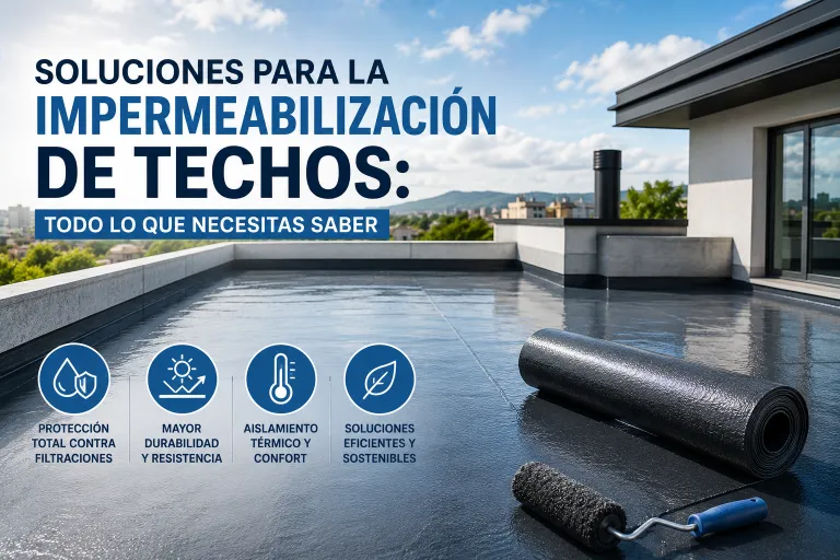 Soluciones para la Impermeabilización de Techos: Todo lo que Necesitas Saber